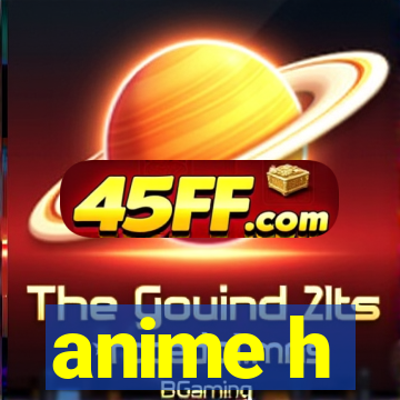 anime h